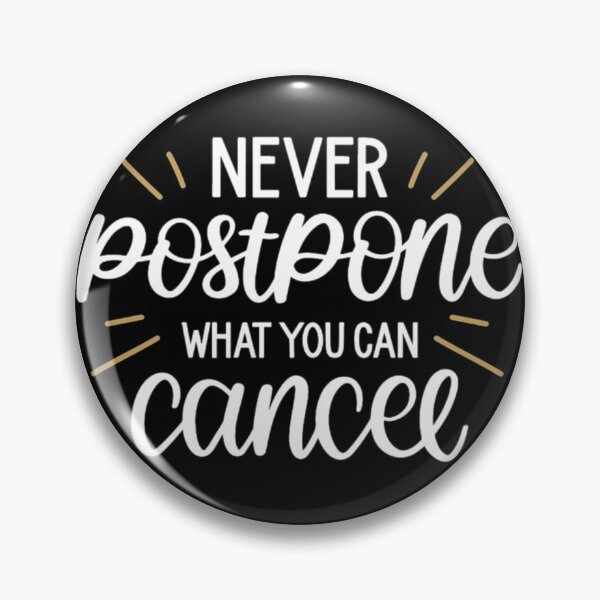 Item preview, Never postpone what you can cancel designed and sold by pnkpopcorn.