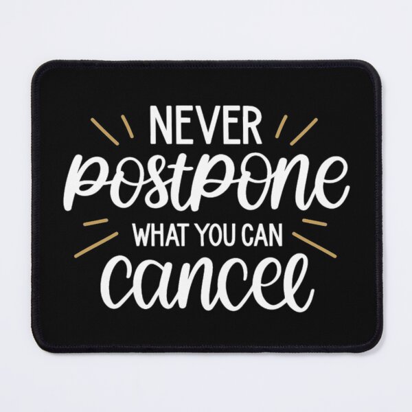 Item preview, Never postpone what you can cancel designed and sold by pnkpopcorn.