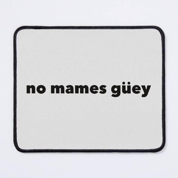 Item preview, No mames guey designed and sold by DeathandTaxxes.