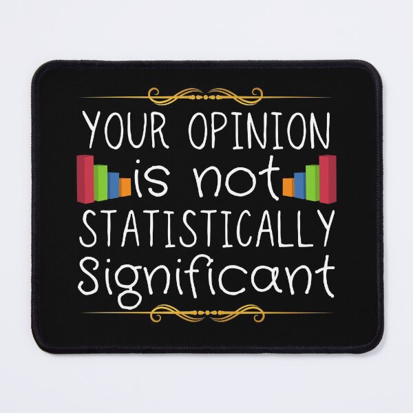 Item preview, Your Opinion Is Not Statistically Significant designed and sold by ronaldsonou.