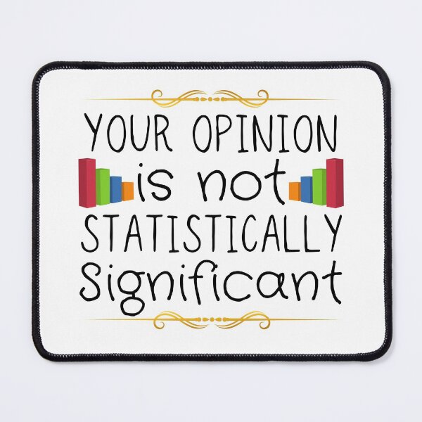 Item preview, Your Opinion Is Not Statistically Significant designed and sold by ronaldsonou.