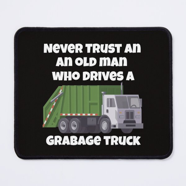 Item preview, Never Trust An Old Man Who Drives A Garbage Truck designed and sold by fantasticdesign.