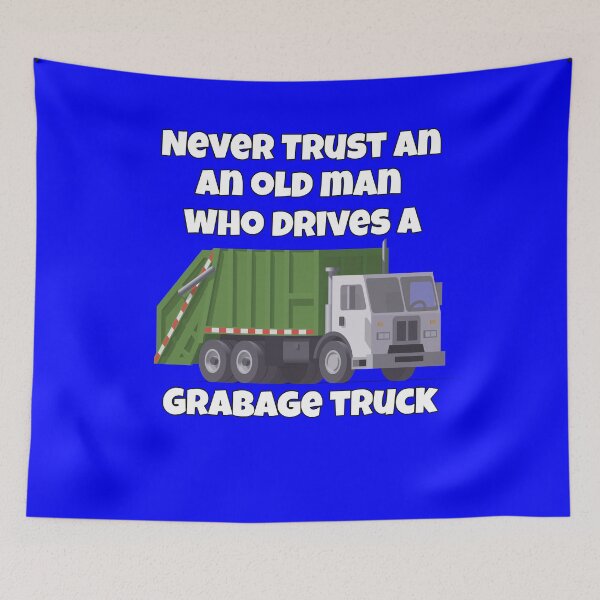 Item preview, Never Trust An Old Man Who Drives A Garbage Truck designed and sold by fantasticdesign.