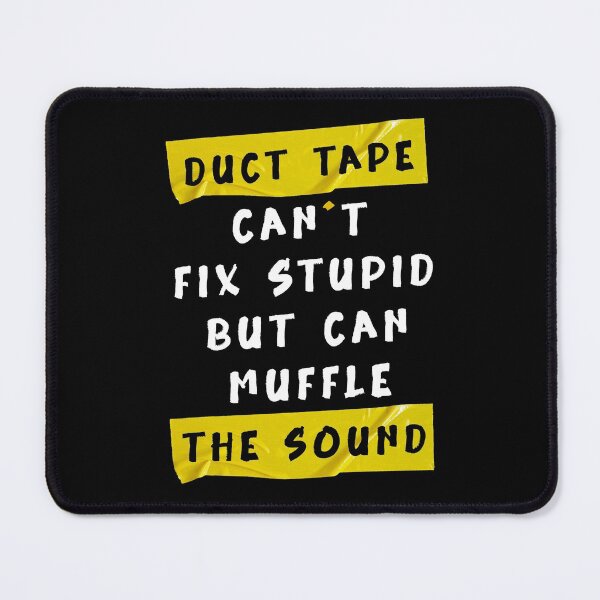 Item preview, Duct Tape Can't Fix Stupid, but can Muffle The Sound Funny designed and sold by YerrouDesing.