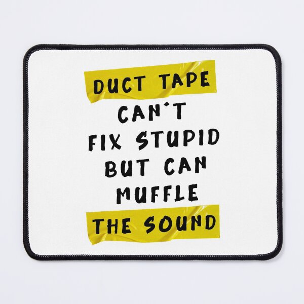 Item preview,  Duct Tape Can't Fix Stupid, but can Muffle The Sound Funny quotes designed and sold by YerrouDesing.