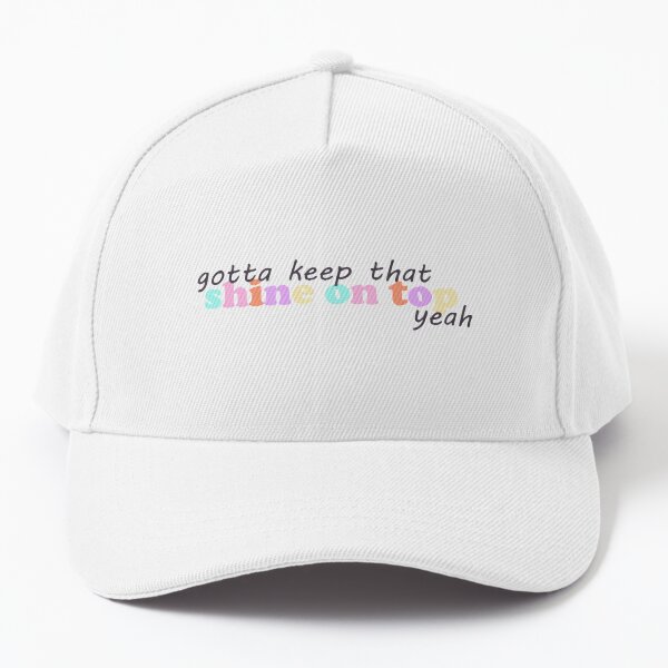 gotta keep that shine on top yeah - surfaces Baseball Cap