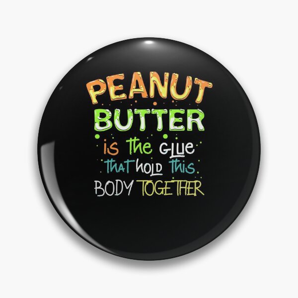 Item preview, Glue That Holds This Body Together, Peanut Butter designed and sold by Printed-Memes.