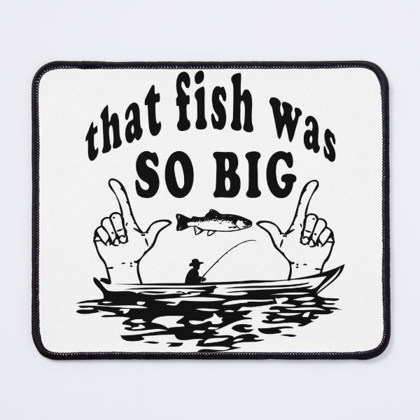 Item preview, THAT FISH WAS SO BIG designed and sold by DINAH PHELMS ⭐ ⭐ ⭐ ⭐ ⭐.