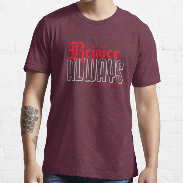 Rejoice Always 1 Thessalonians 5:16 Essential T-Shirt
