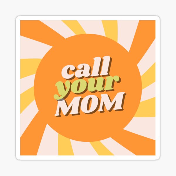 call-your-mom-inspirational-sticker-sticker-for-sale-by-maisiebrigham