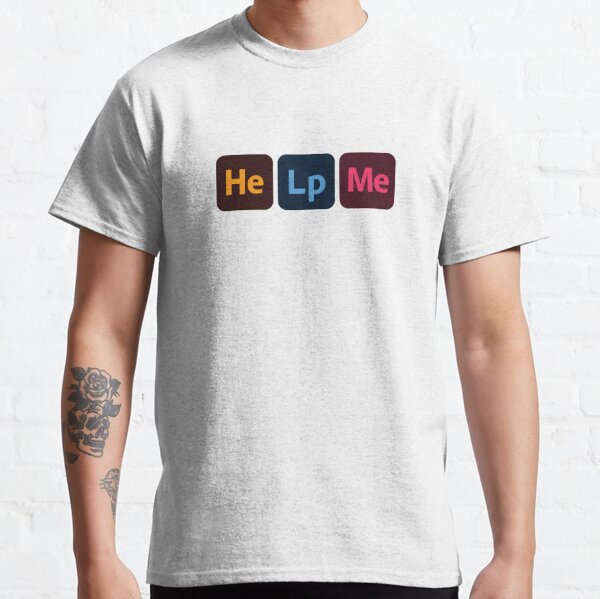 HeLp Me Classic T-Shirt