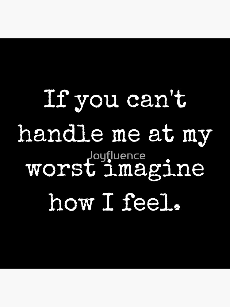 "If You Can't Handle Me At My Worst" Poster by Joyfluence Redbubble