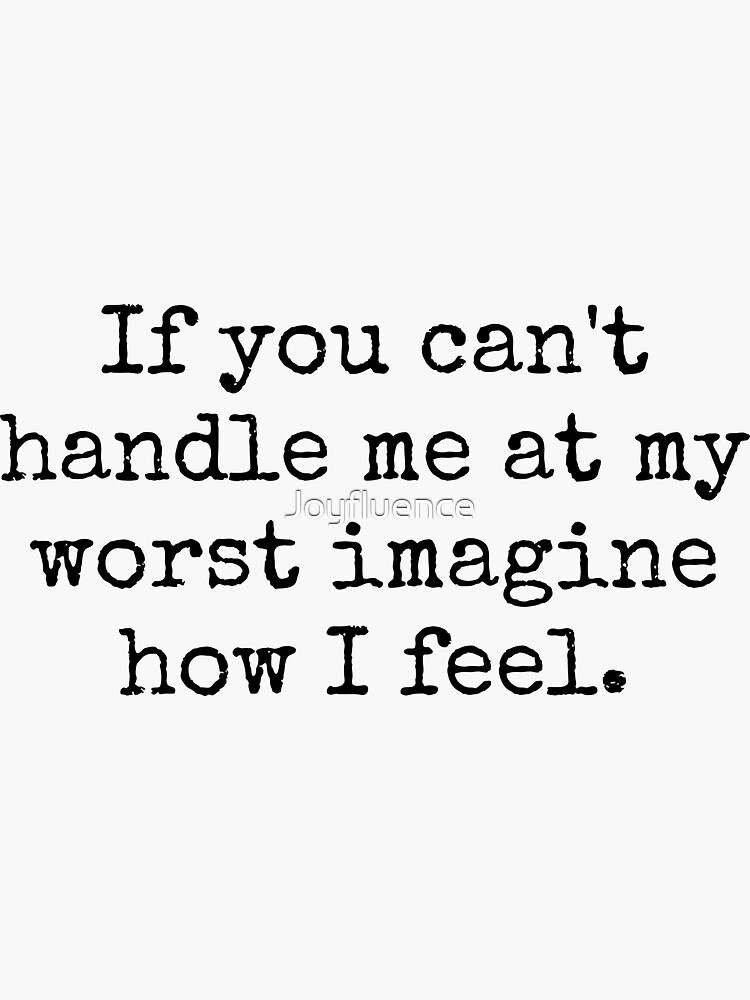 "If You Can't Handle Me At My Worst" Sticker for Sale by Joyfluence