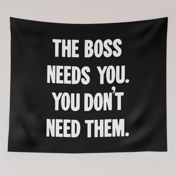 Item preview, The Boss Needs You. You Don't Need Them. designed and sold by Good-Looking Corpse.