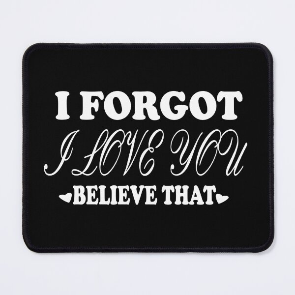 Item preview, I Forgot I Love You Believe That designed and sold by Hammy97.