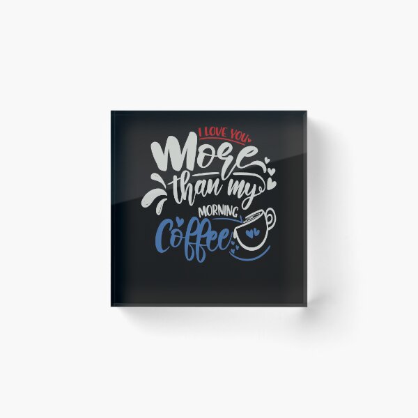 Item preview, I Love You More Than My Morning Coffee designed and sold by FOX1999-Design.