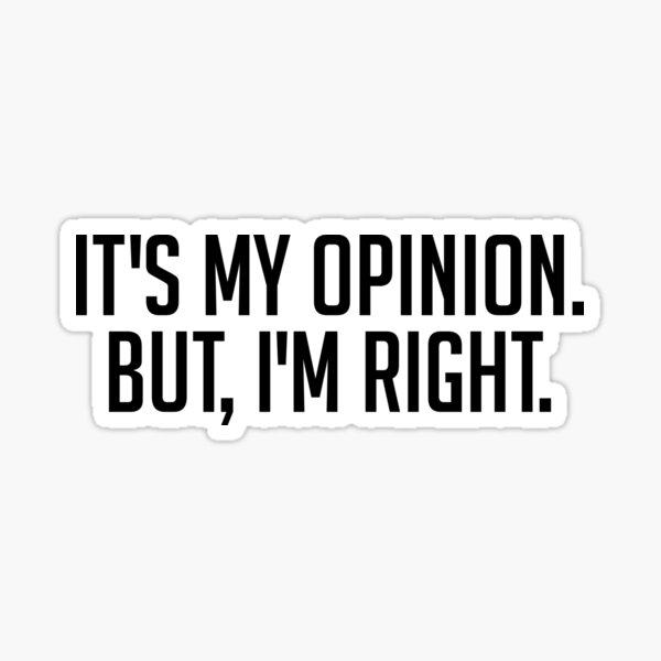 It's my opinion but I'm right funny 2022 sarcasm new year Sticker