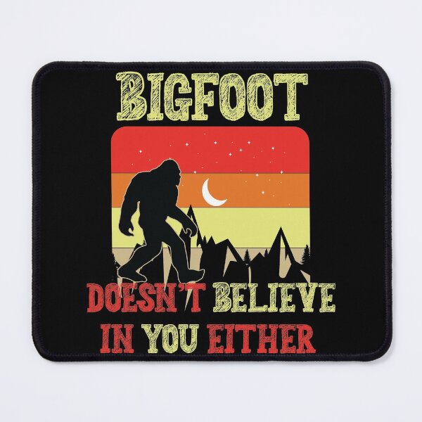 Item preview, Bigfoot Doesn't Believe In You Either designed and sold by DesignoresLTD.