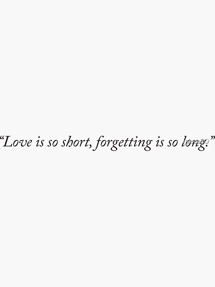 Thumbnail 3 of 3, Sticker, Love is so short, forgetting is so long designed and sold by raluca20.