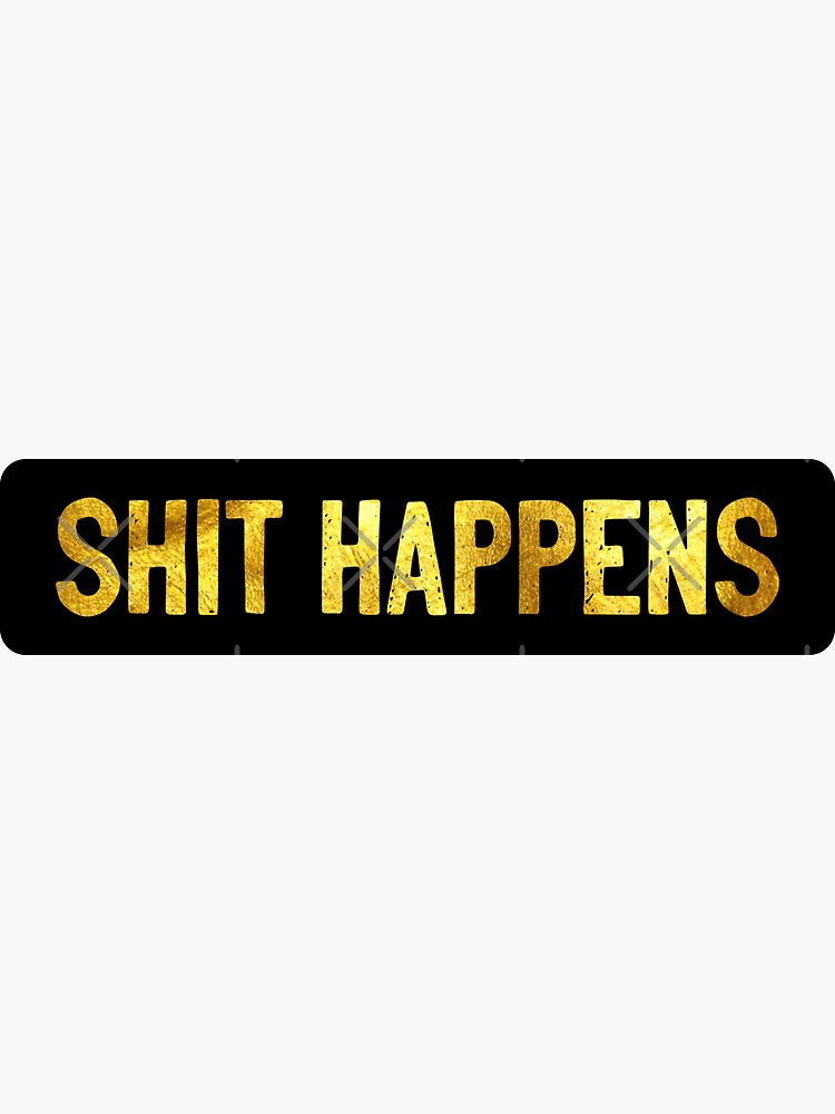 Shit Happens Sticker for Sale by Sour Soul