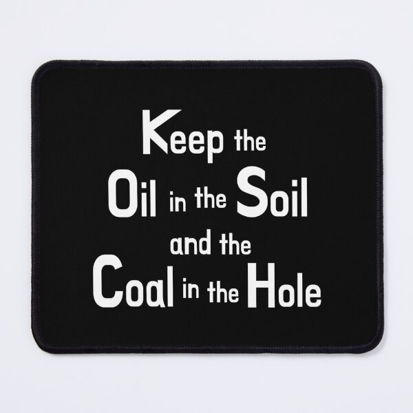 Item preview, Keep oil in the soil and coal in the ground! designed and sold by Line2Rhyme.