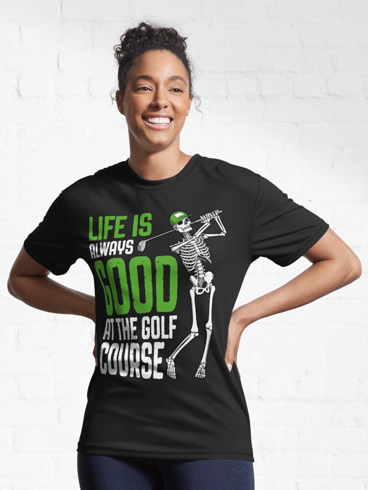 Golf Life Is Good Funny Golfing Skeleton Golfer Quote | Active T-Shirt