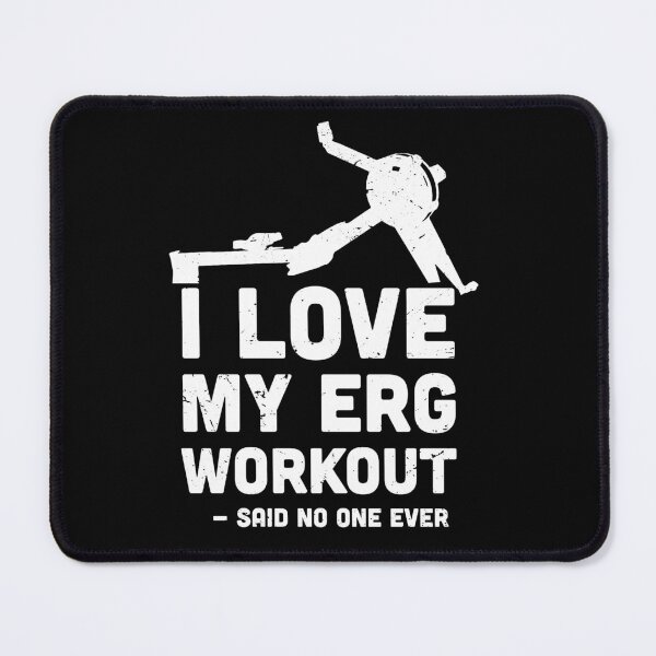 Item preview, I love My ERG workout, said no one ever, ultimate torture machine, rowing athlete gifts, rowing training present designed and sold by anodyle.