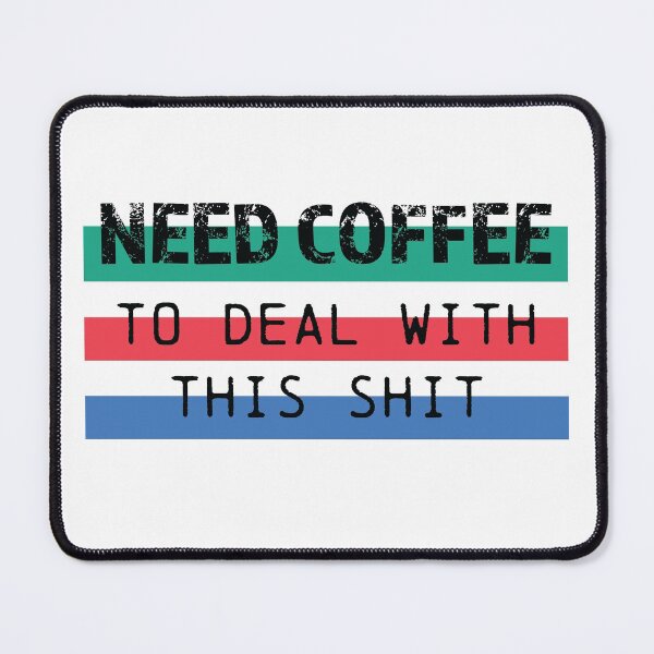 Item preview, Need Coffee to deal with this shit in black designed and sold by printmesomecolo.