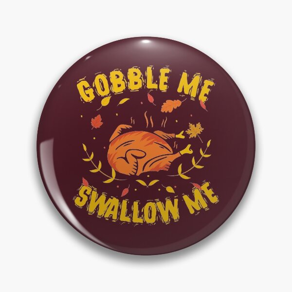 Item preview, GOBBLE ME SWALLOW ME FUNNY TURKEY HUMOROUS THANKSGIVING SAYINGS FUNNY THANKSGIVING FALL QUOTE designed and sold by zenturtlemerch.
