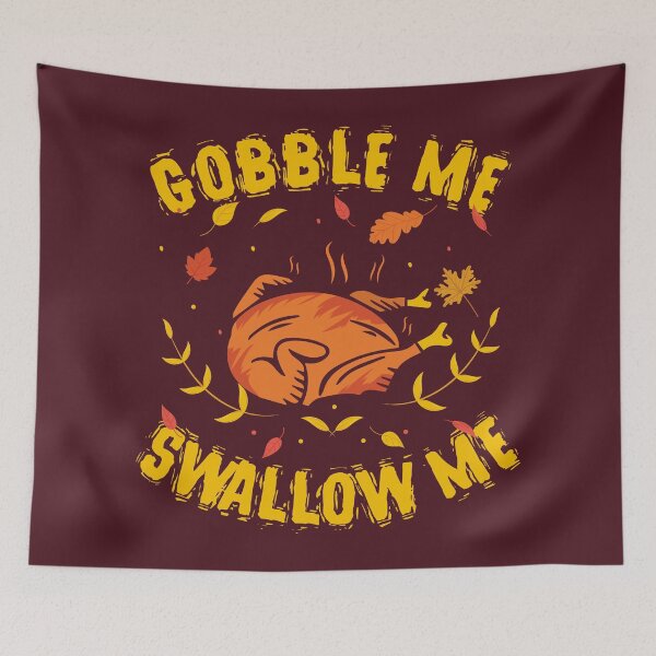 Item preview, GOBBLE ME SWALLOW ME FUNNY TURKEY HUMOROUS THANKSGIVING SAYINGS FUNNY THANKSGIVING FALL QUOTE designed and sold by zenturtlemerch.