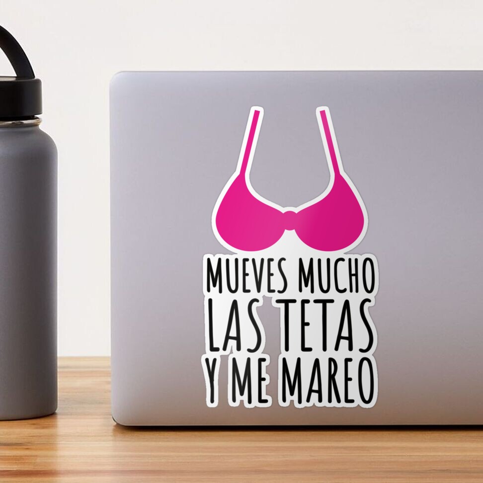 MUEVES MUCHO LAS TETAS Y ME MAREO - FUNNY - QUOTES - ISLA 