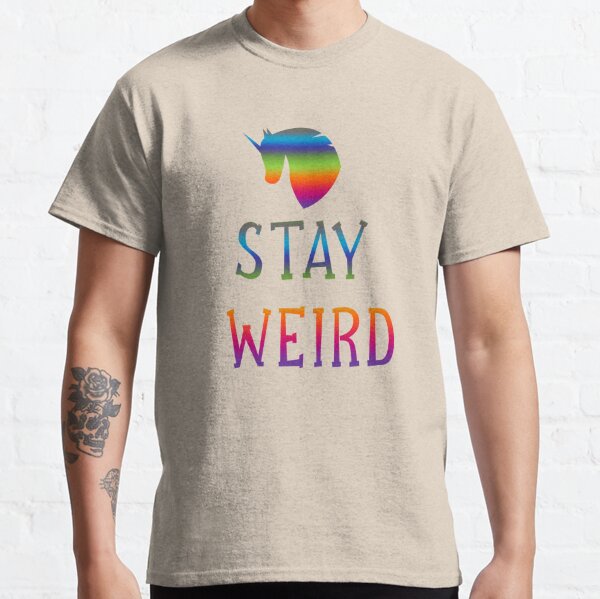 stay weird, unicorn Classic T-Shirt