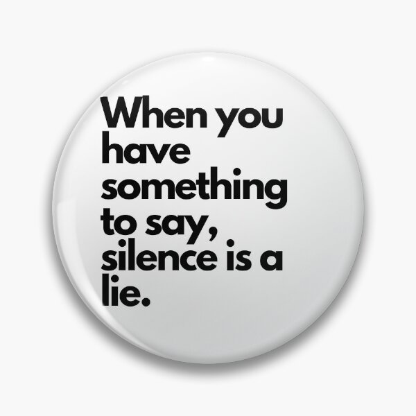 Item preview, When you have something to say, silence is a lie. designed and sold by Globalize.