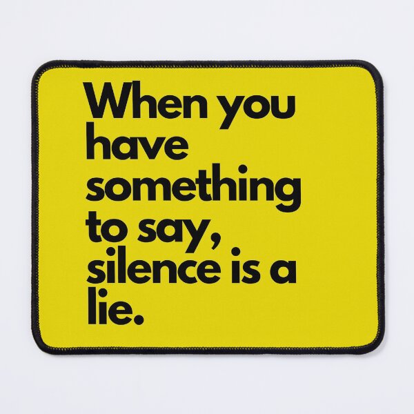 Item preview, When you have something to say, silence is a lie. designed and sold by Globalize.