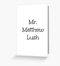 Mr. Matthew Lush Greeting Card