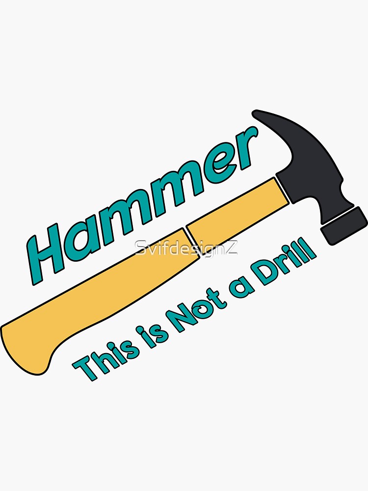 "Hammer This is Not a Drill" Sticker for Sale by SvifdesignZ Redbubble
