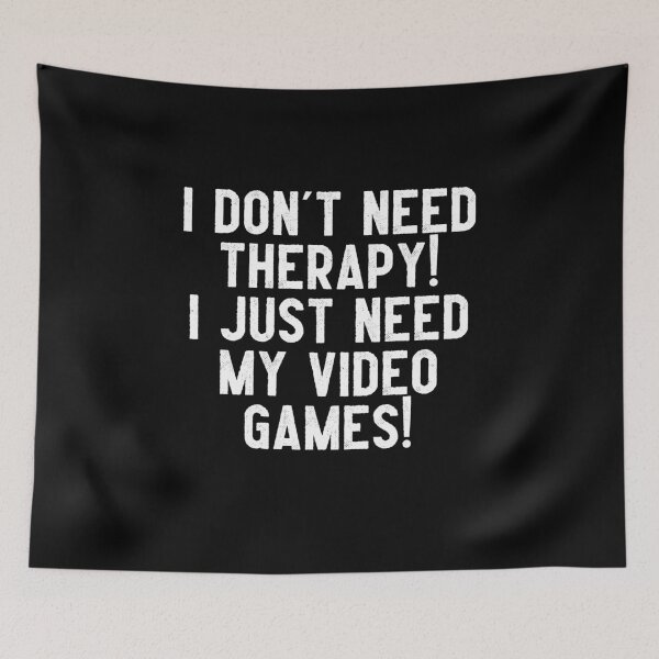 Item preview, I Don't Need Therapy I Just Need My Video Games! designed and sold by Gamerss4Life.