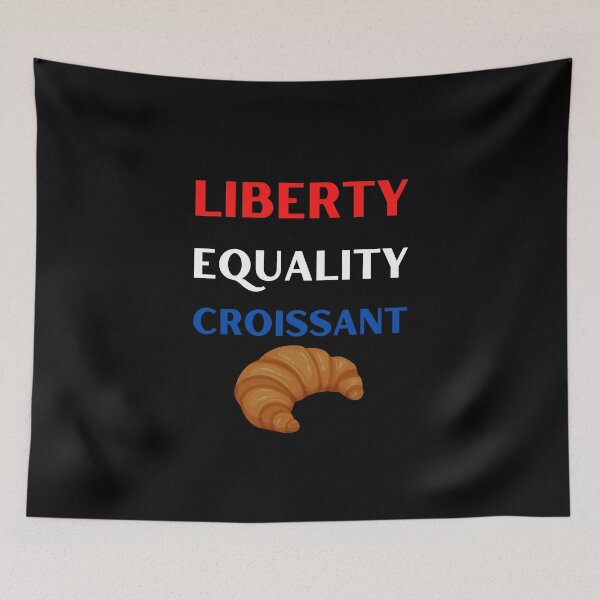Item preview, Liberty, Equality Croissant Funny humor, France French Pastry Bread Food Lover designed and sold by Artystico  ⭐⭐⭐⭐⭐.