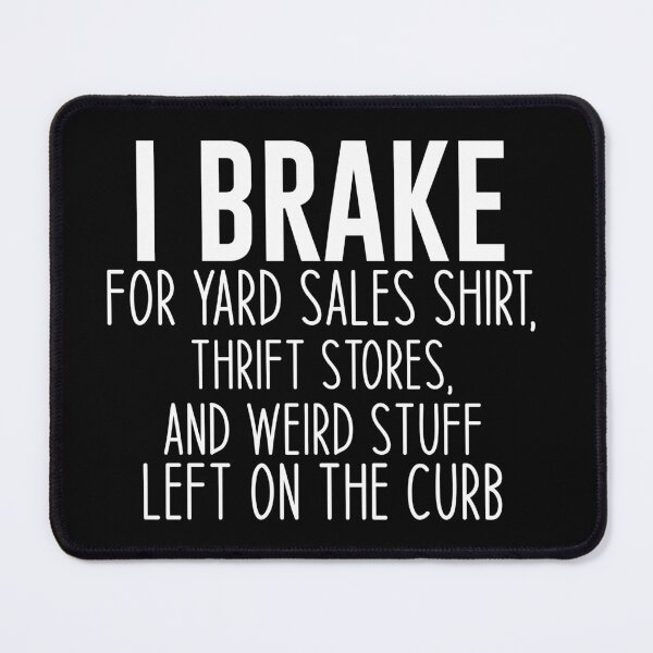 Item preview, I Brake for Yard Sales Shirt, Thrift Stores, and Weird Stuff Left on the Curb Funny Thrift Tees designed and sold by Aymanclothings.