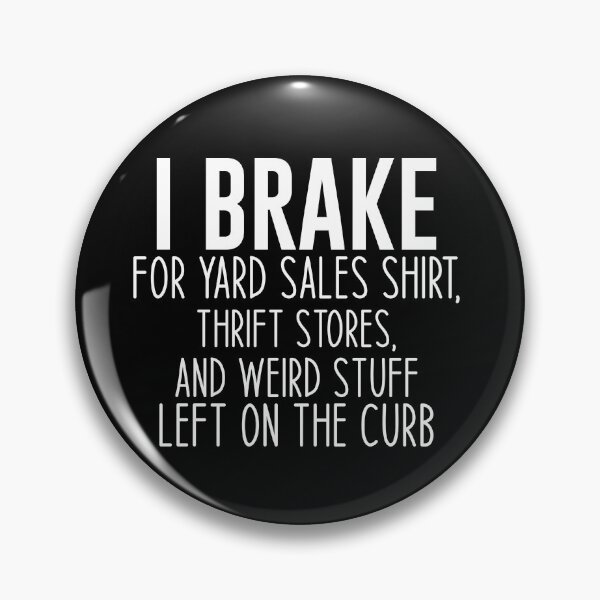 Item preview, I Brake for Yard Sales Shirt, Thrift Stores, and Weird Stuff Left on the Curb Funny Thrift Tees designed and sold by Aymanclothings.