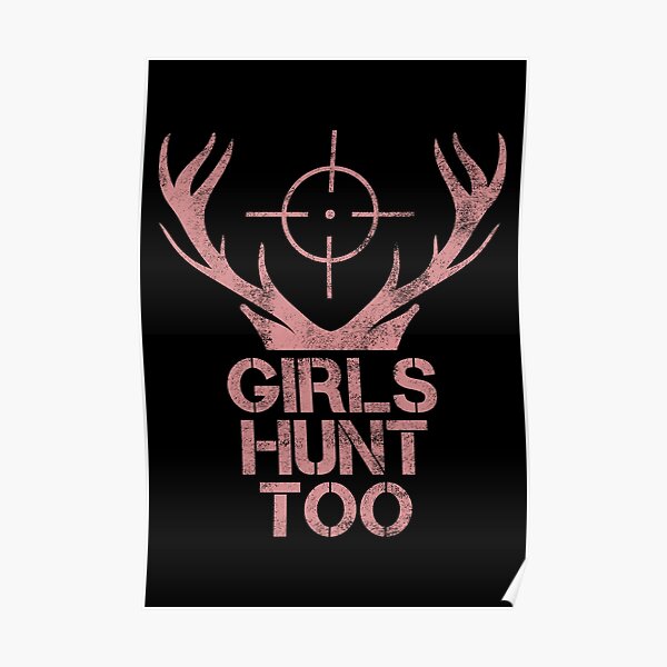 Girls Hunt Too This Girl Can Hunt Poster For Sale By Alex Bubble Redbubble