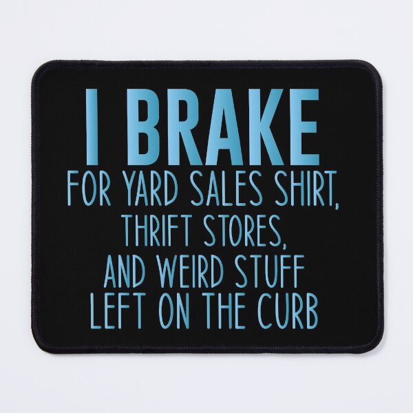 Item preview, I Brake for Yard Sales Shirt, Thrift Stores, and Weird Stuff Left on the Curb Funny Thrift Tees designed and sold by Aymanclothings.