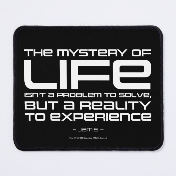 Item preview, Dune movie quote: The mysterie of life isn't a problem to solve - Jamis designed and sold by Eenig.