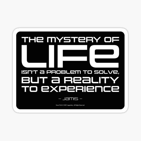 Item preview, Dune movie quote: The mysterie of life isn't a problem to solve - Jamis designed and sold by Eenig.