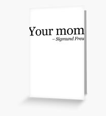 Your mom. - Sigmund Freud. Greeting Card