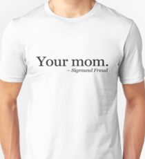 Your mom. - Sigmund Freud. Unisex T-Shirt