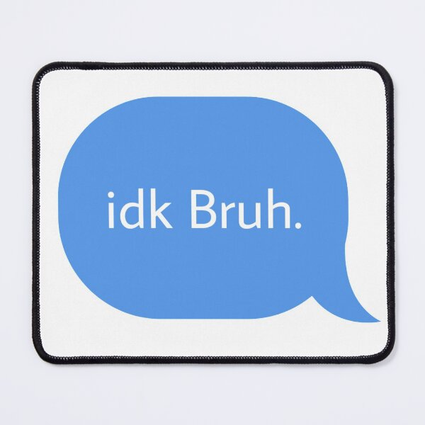 Item preview, Idk bruh designed and sold by Textcallout.
