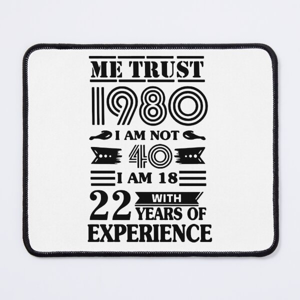 Item preview, Trust me 1980 i am not 40 i am 18 with 22 years of experence Limited Edition Classic Gift Premium Apparel Funny saying Holiday Xmas designed and sold by DesignByHeartUK.