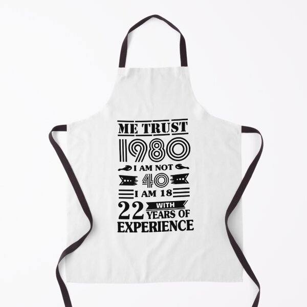 Item preview, Trust me 1980 i am not 40 i am 18 with 22 years of experence Limited Edition Classic Gift Premium Apparel Funny saying Holiday Xmas designed and sold by DesignByHeartUK.