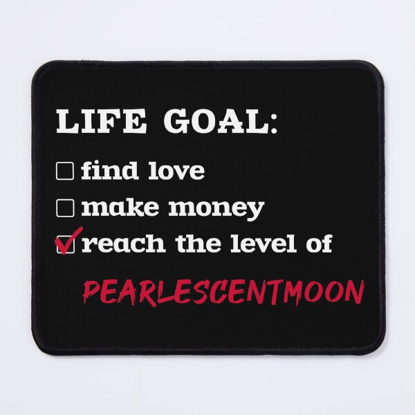 Item preview, Life goal - PearlescentMoon designed and sold by 2Girls1Shirt.